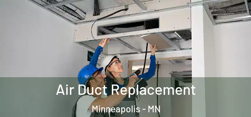 Air Duct Replacement Minneapolis - MN
