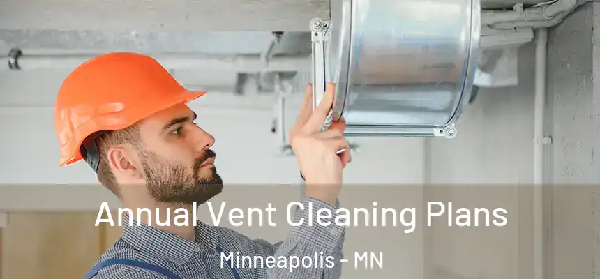  Annual Vent Cleaning Plans Minneapolis - MN