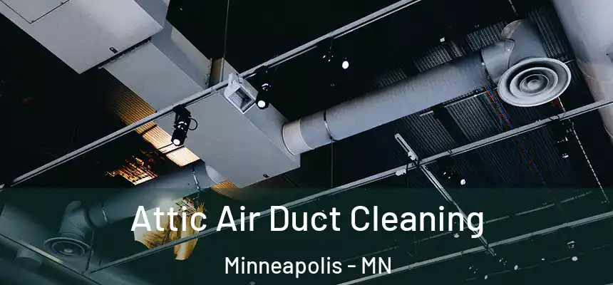 Attic Air Duct Cleaning Minneapolis - MN
