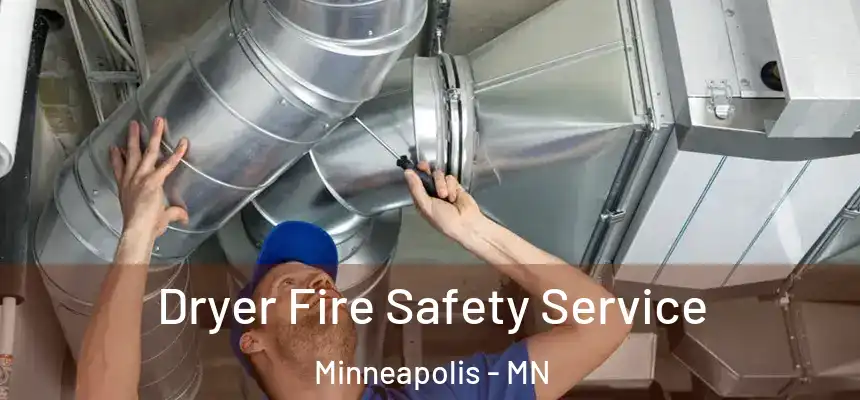 Dryer Fire Safety Service Minneapolis - MN