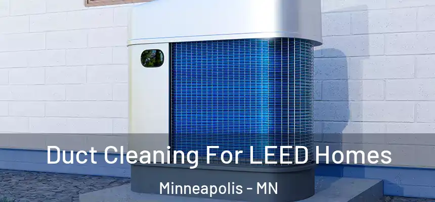 Duct Cleaning For LEED Homes Minneapolis - MN