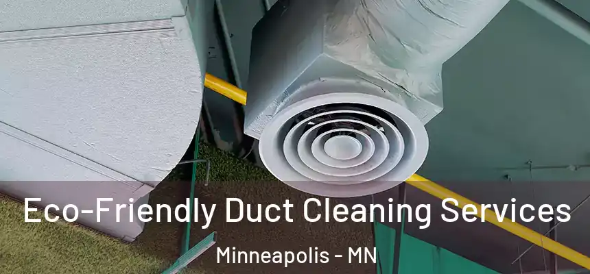  Eco-Friendly Duct Cleaning Services Minneapolis - MN