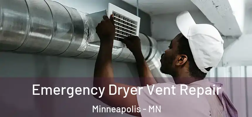 Emergency Dryer Vent Repair Minneapolis - MN