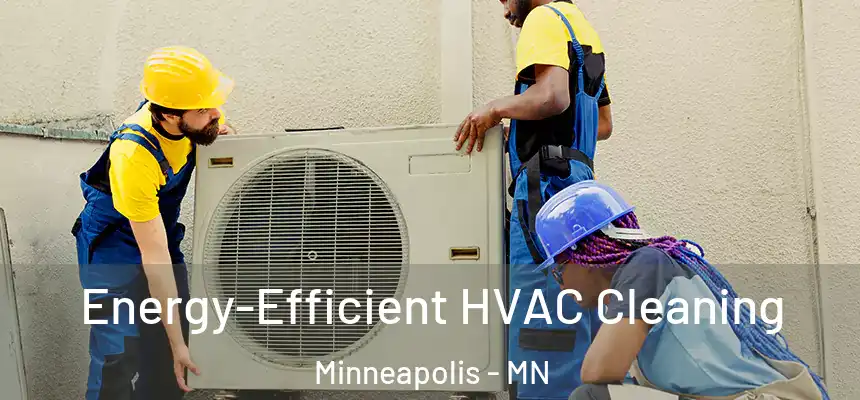  Energy-Efficient HVAC Cleaning Minneapolis - MN