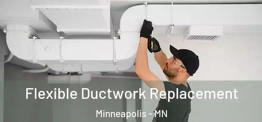  Flexible Ductwork Replacement Minneapolis - MN