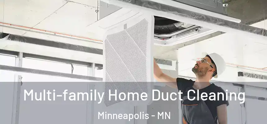 Multi-family Home Duct Cleaning Minneapolis - MN