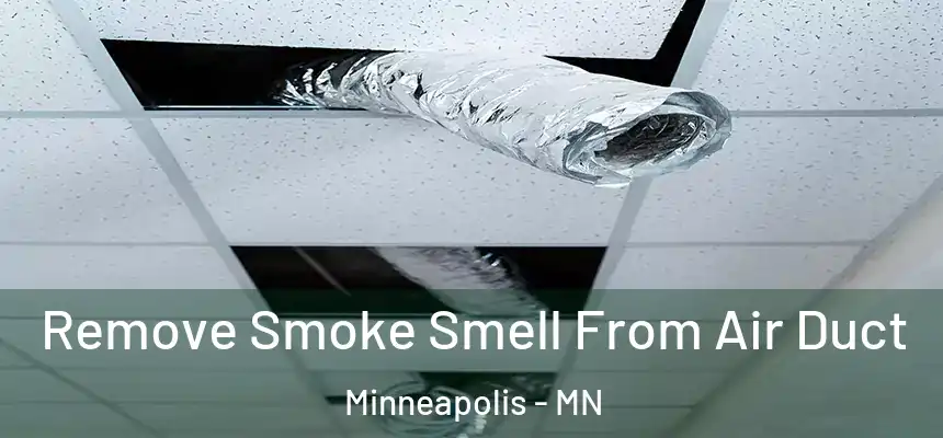  Remove Smoke Smell From Air Duct Minneapolis - MN