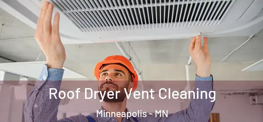 Roof Dryer Vent Cleaning Minneapolis - MN