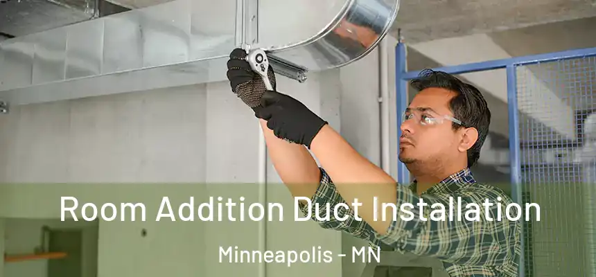  Room Addition Duct Installation Minneapolis - MN