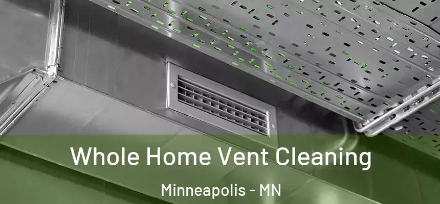 Whole Home Vent Cleaning Minneapolis - MN